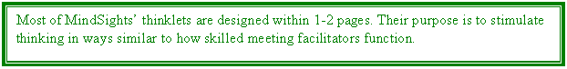 Text Box: Most of MindSights thinklets are designed within 1-2 pages. Their purpose is to stimulate thinking in ways similar to how skilled meeting facilitators function.